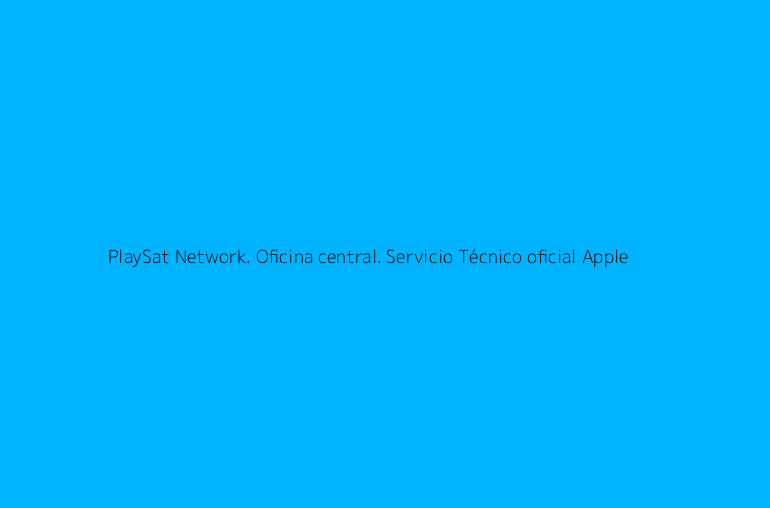 PlaySat Network. Oficina central. Servicio Técnico oficial Apple